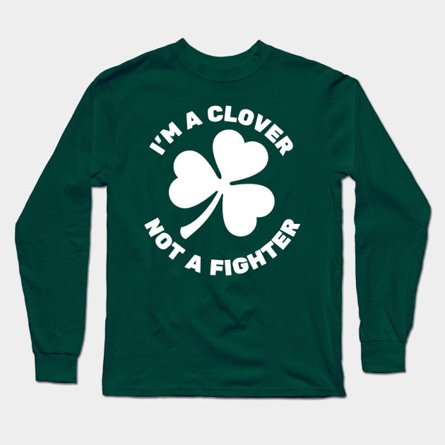 I'm A Clover, Not A Fighter | Shamrock Long Sleeve T-Shirt by Movie Vigilante